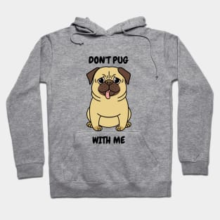 Funny Pug - Don't Pug With Me Hoodie